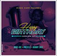 happy birthday - Bird Joe Ft Press K & bobby Lace