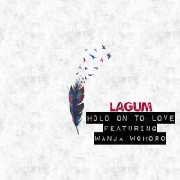 Hold On To Love - Lagum Ft Wanja Wohoro