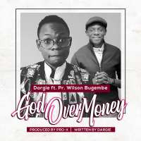 God Over Money - Dargie ft Pr.Wilson Bugembe