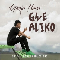Gwe aliko - Ganja Nana