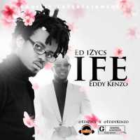 Ife - ED iZycs ft Eddy Kenzo