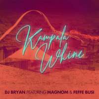 Kampala Whine - Feffe Buusi ft Magnom & Dj Bryan