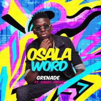 Osala Word - Grenade ft. Daddy Andre