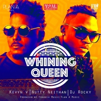 Whining Queen - Dj Rocky ft KevynV &  Nutty Neithan
