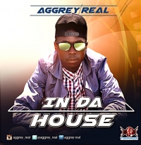 In Da House - Aggrey Real