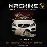 Machine - Dj Julian K Ft. Jay I, Henryang, Mpale Mbaya, LordWise & Tasha Bantu