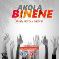 Akola Binene - Brian Mulo & Meek Dee