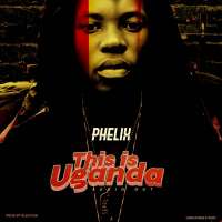 This is Uganda - Phelix Z