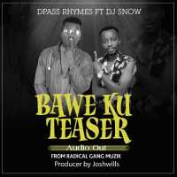 Bawe ku Teazer - Dpass Rhymes ft DJ Snow