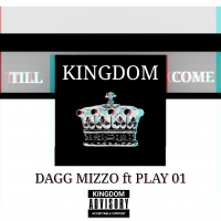 Till Kingdom Come - Dagg Mizzo ft Play 01