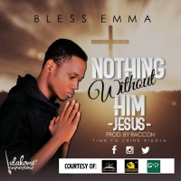 Nothing Without Him - Bless Emma
