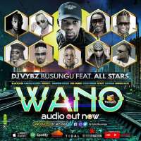 Wano - Djvybz Busungu ft All Stars