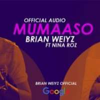 Mumaaso - Brian Weiyz ft Nina Roz