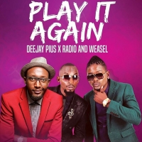 Play It Again - Radio and Weasel ft Dj Pius