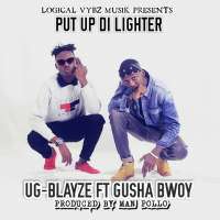 Put Up Di Lighter - UG Blayze ft Gusha Boy