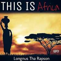 This Is Africa - Longnus Tha Rap Son