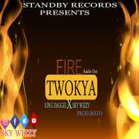 Fire Twokya - Sky Wizzy & King Dagie
