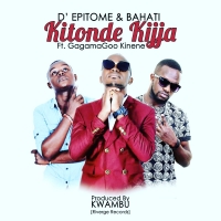 Kitonde Kijja - D epitome Ft Bahati & Gagamagoo