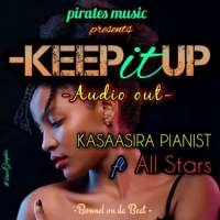 Keep It Up - Kasaasira Pianist ft All Stars