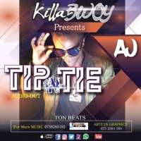 Tip n Tie - AJ Killa Bwoy