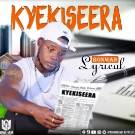 Kyekiseera - Bonman Lyrical