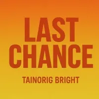 Last Chance - Tainorig Bright
