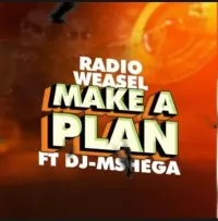 Make A Plan - Radio and Weasel ft Dj Mshega