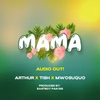 Mama - Auther ft Tish, Mwosuquo