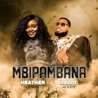 Mbipambana - Daddy Andre ft Heather Nanteza