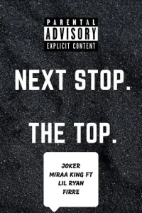 Next Stop The Top - Joker, Miraa king & Lil Ryan firre