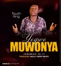 Yegwe Muwonya - Touch King