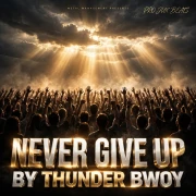 Never Give Up - Thunder Bwoy