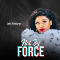 Not Byforce - Asha Blessing