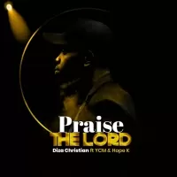 Praise The Lord - Diza Christian ft YCM & Hope K