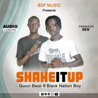 Shake it up - Gucci bwoi Ft Black Nation boy