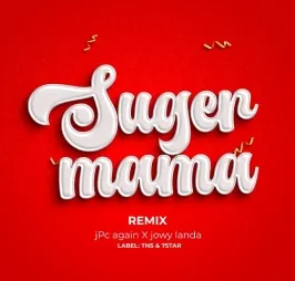 Sugar Mama Remix - Jpc Again, Jowy Landa