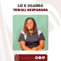 Tewali Akufanana - Liz K Uganda