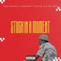 Stuck In A Moment - Tiga Maine ft. Mseventy DeeTee & King Cecil