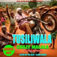 Tusiliwala - Crazy Malala