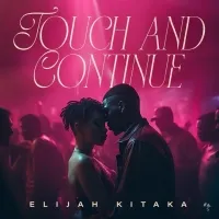 Touch & Continue - Elijah Kitaka