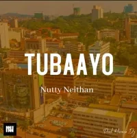 Tubaayo - Nutty Neithan