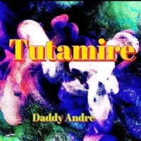 Tutamire - Daddy Andre