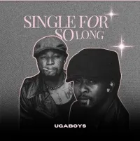 Single For So Long - Ugaboys