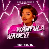 Wanfula Wabeyi - Pretty Banks