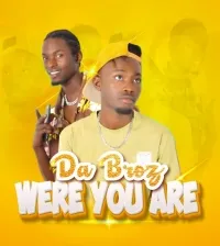 Where you are - Da Broz