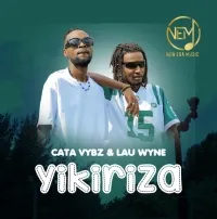 Yikiriza - Cata Vybs and Lau Wyne