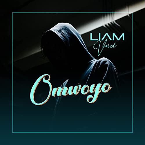 Omwoyo by Liam Voice MP3 Download, Audio Download Howwe.ug