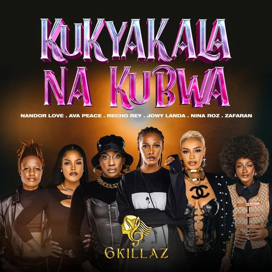 Kukyakala Na Kubwa by 6ix Killaz (Nandor love, Jowy landa, Ava Peace ...